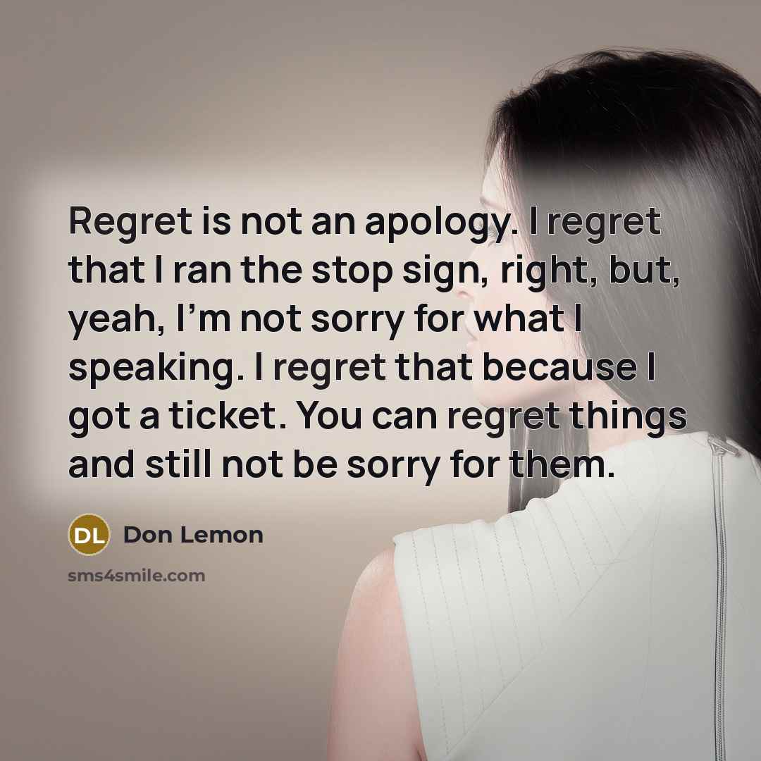 “Regret is not an apology. I regret that I ran…” quote by Don Lemon
