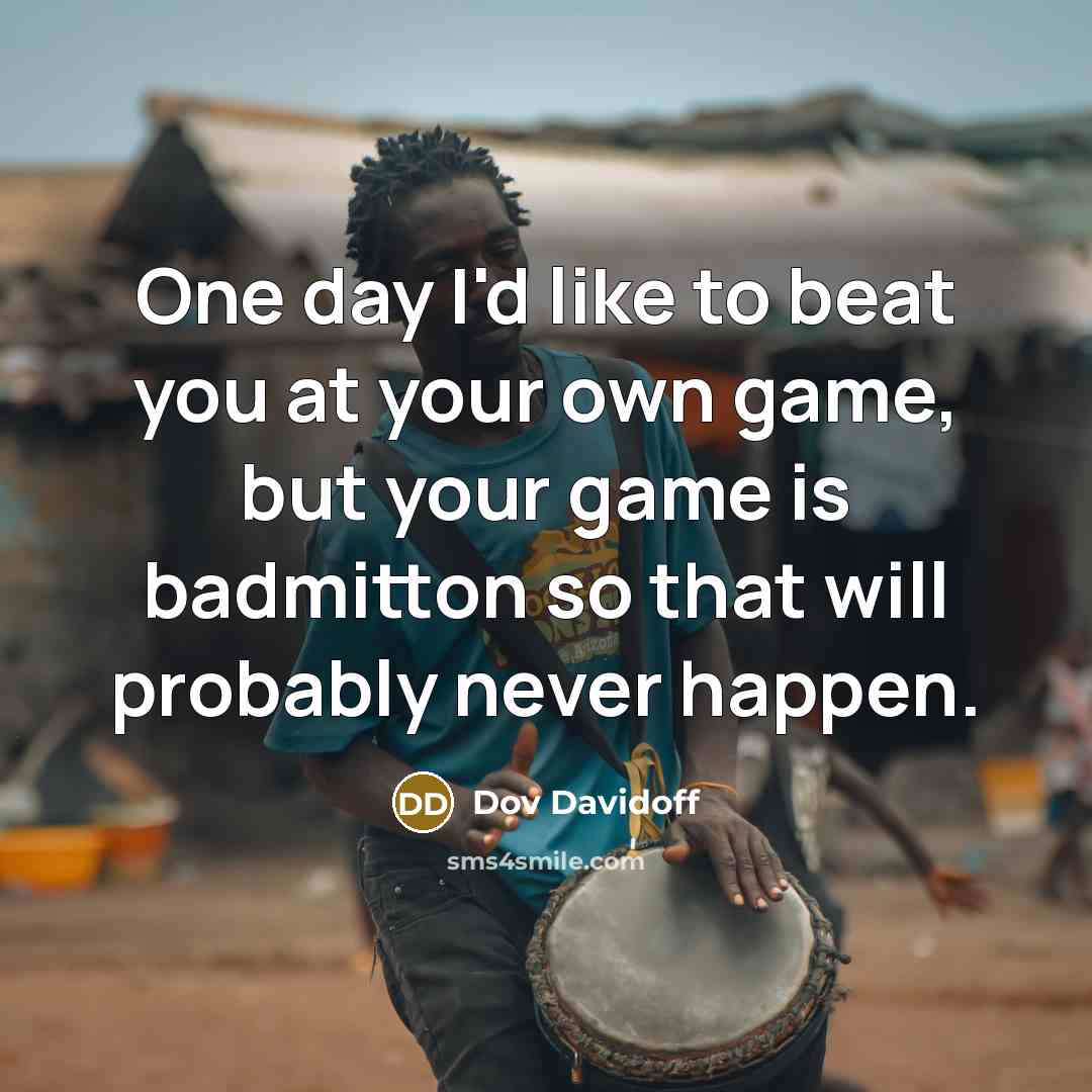 “One day I'd like to beat you at your own…” quote by Dov Davidoff