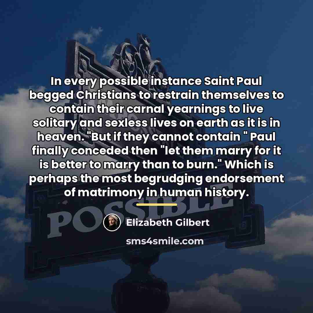 “In every possible instance Saint Paul begged Christians to restrain…” quote by Elizabeth Gilbert