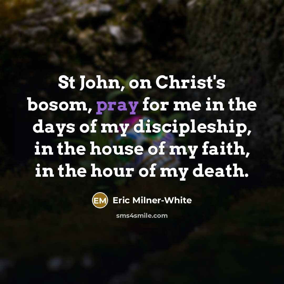 “St John, on Christ's bosom, pray for me in the…” quote by Eric Milner-White