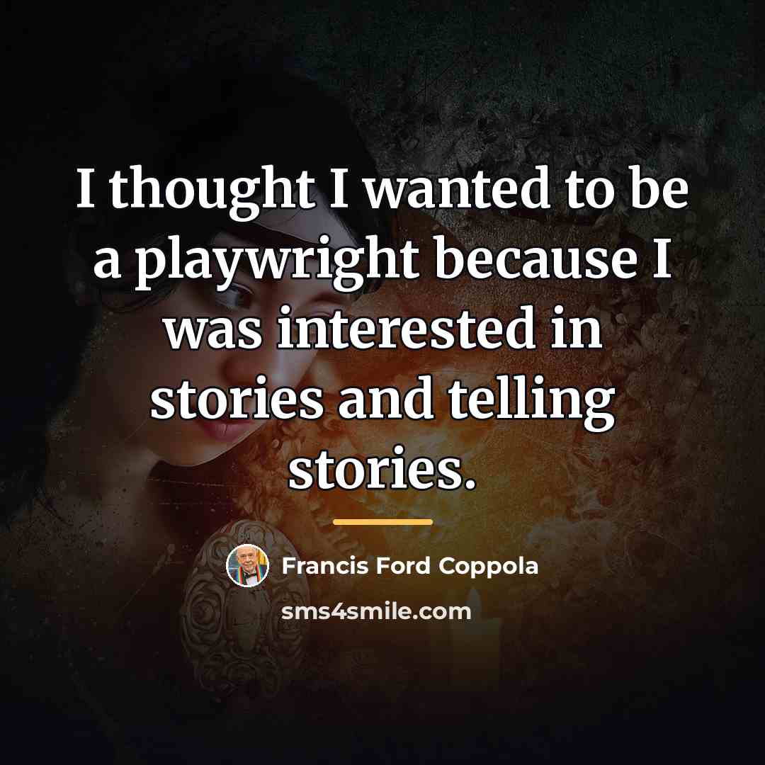 “I thought I wanted to be a playwright because I…” quote by Francis Ford Coppola