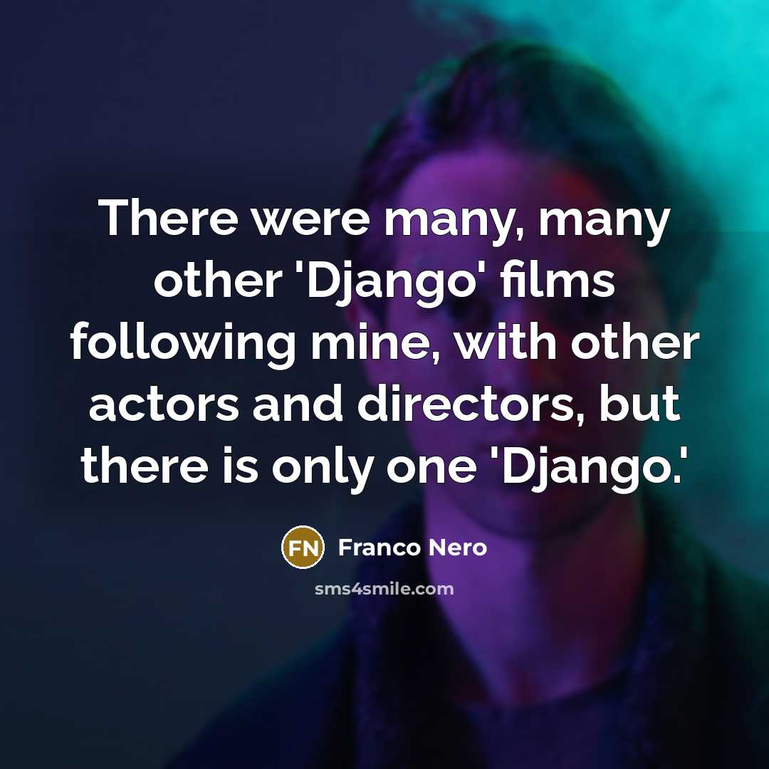 “There were many, many other 'Django' films following mine, with…” quote by Franco Nero
