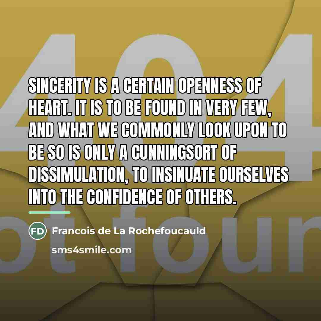“Sincerity is a certain openness of heart. It is to…” quote by Francois de La Rochefoucauld