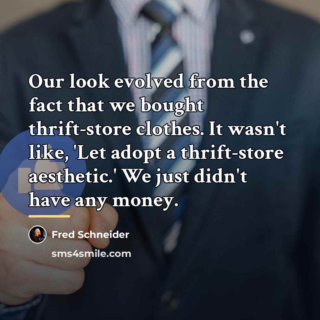 “Our look evolved from the fact that we bought thrift-store…” quote by Fred Schneider