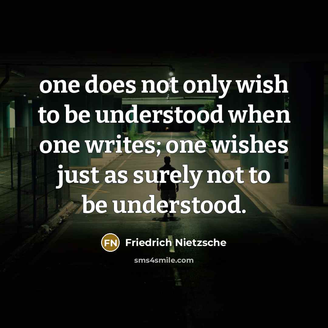 “one does not only wish to be understood when one…” quote by Friedrich Nietzsche