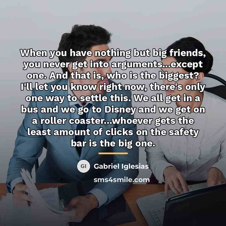 “When you have nothing but big friends, you never get…” quote by Gabriel Iglesias