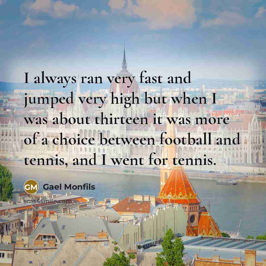 “I always ran very fast and jumped very high but…” quote by Gael Monfils
