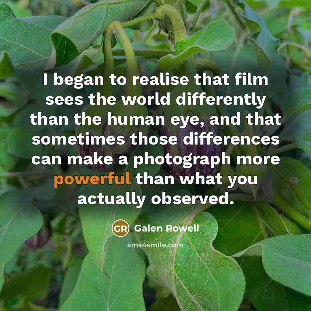 “I began to realise that film sees the world differently…” quote by Galen Rowell