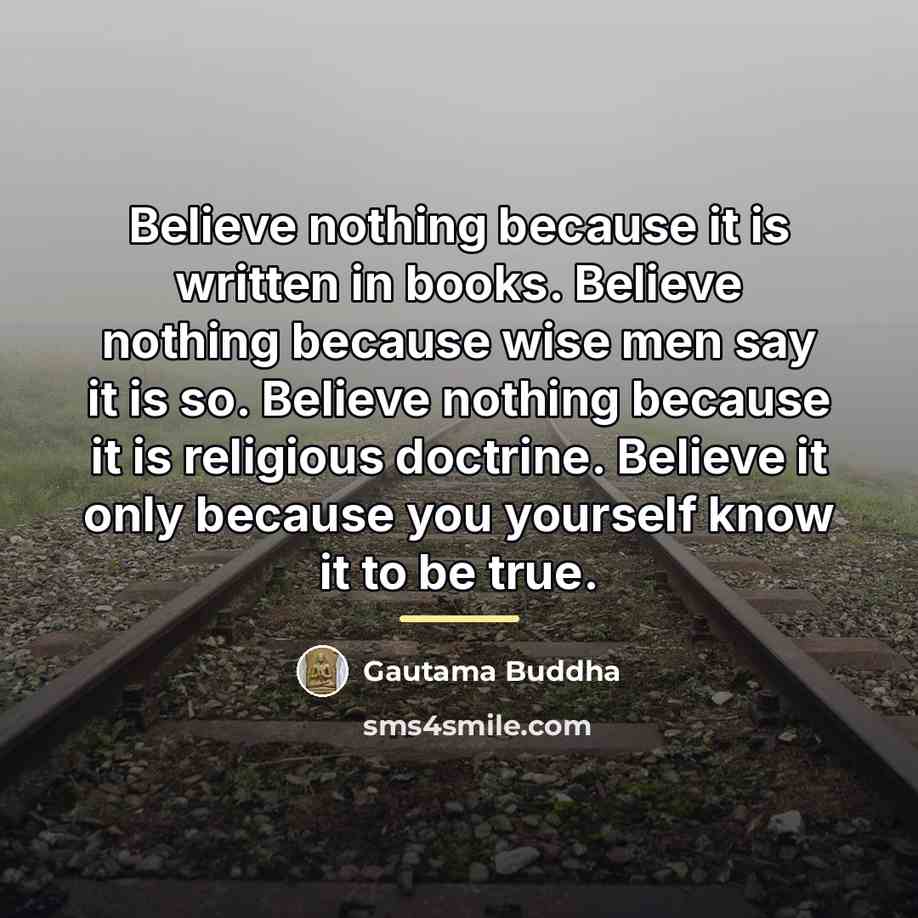 “Believe nothing because it is written in books. Believe nothing…” quote by Gautama Buddha