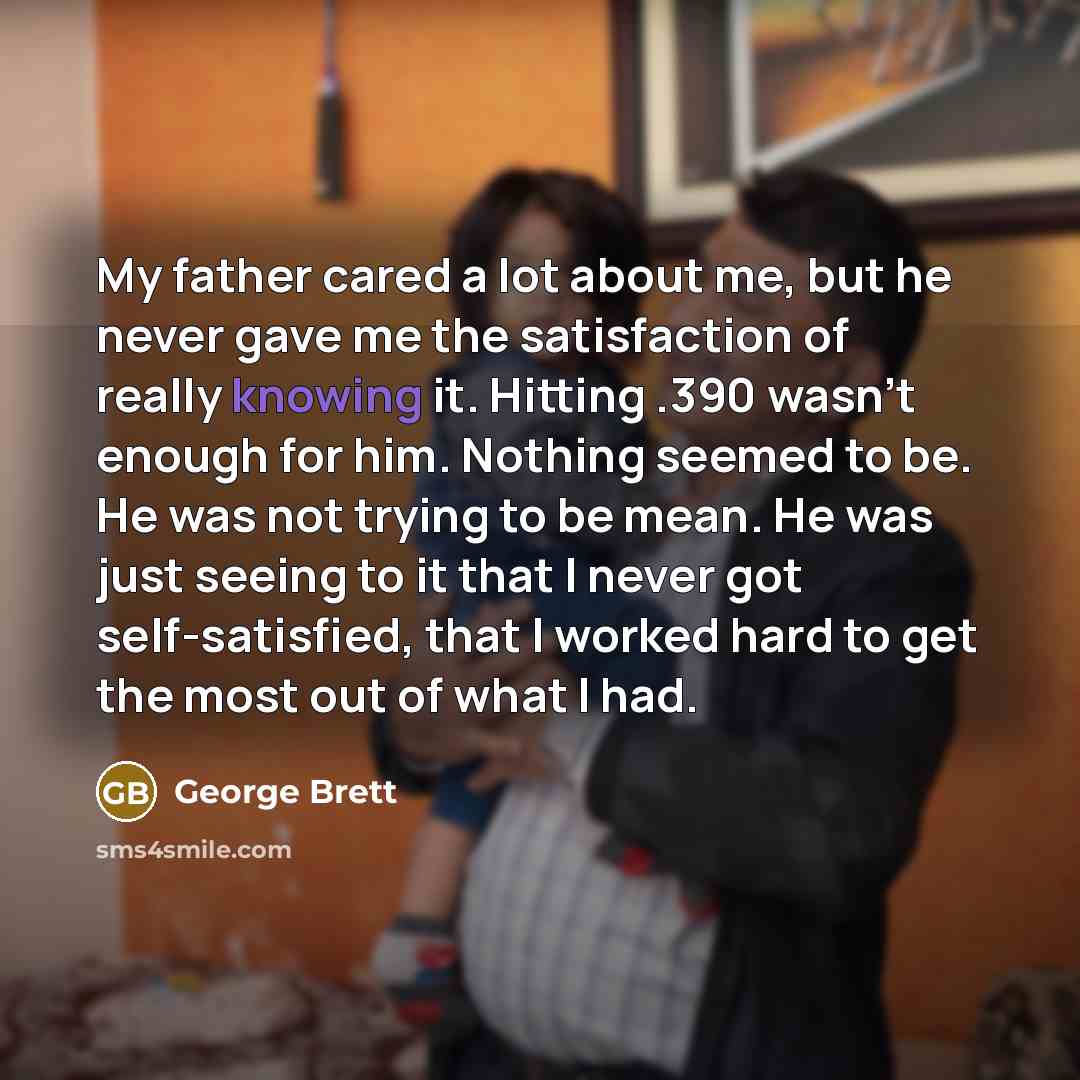 “My father cared a lot about me, but he never…” quote by George Brett