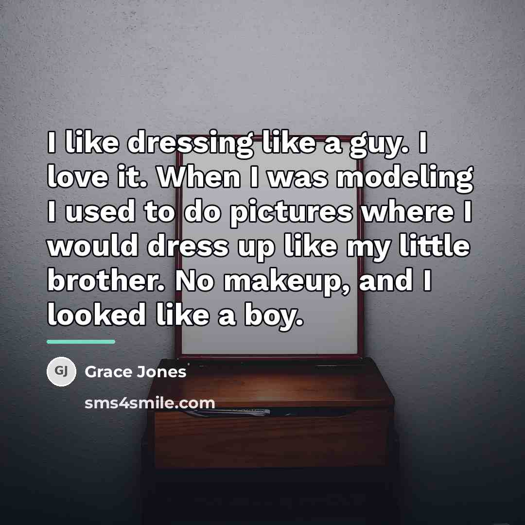“I like dressing like a guy. I love it. When…” quote by Grace Jones