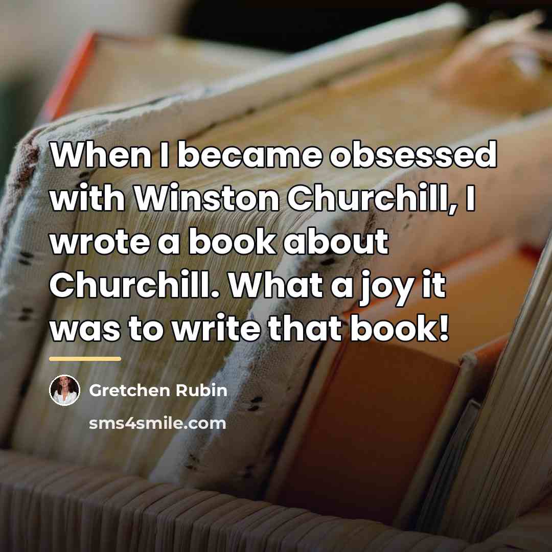 “When I became obsessed with Winston Churchill, I wrote a…” quote by Gretchen Rubin