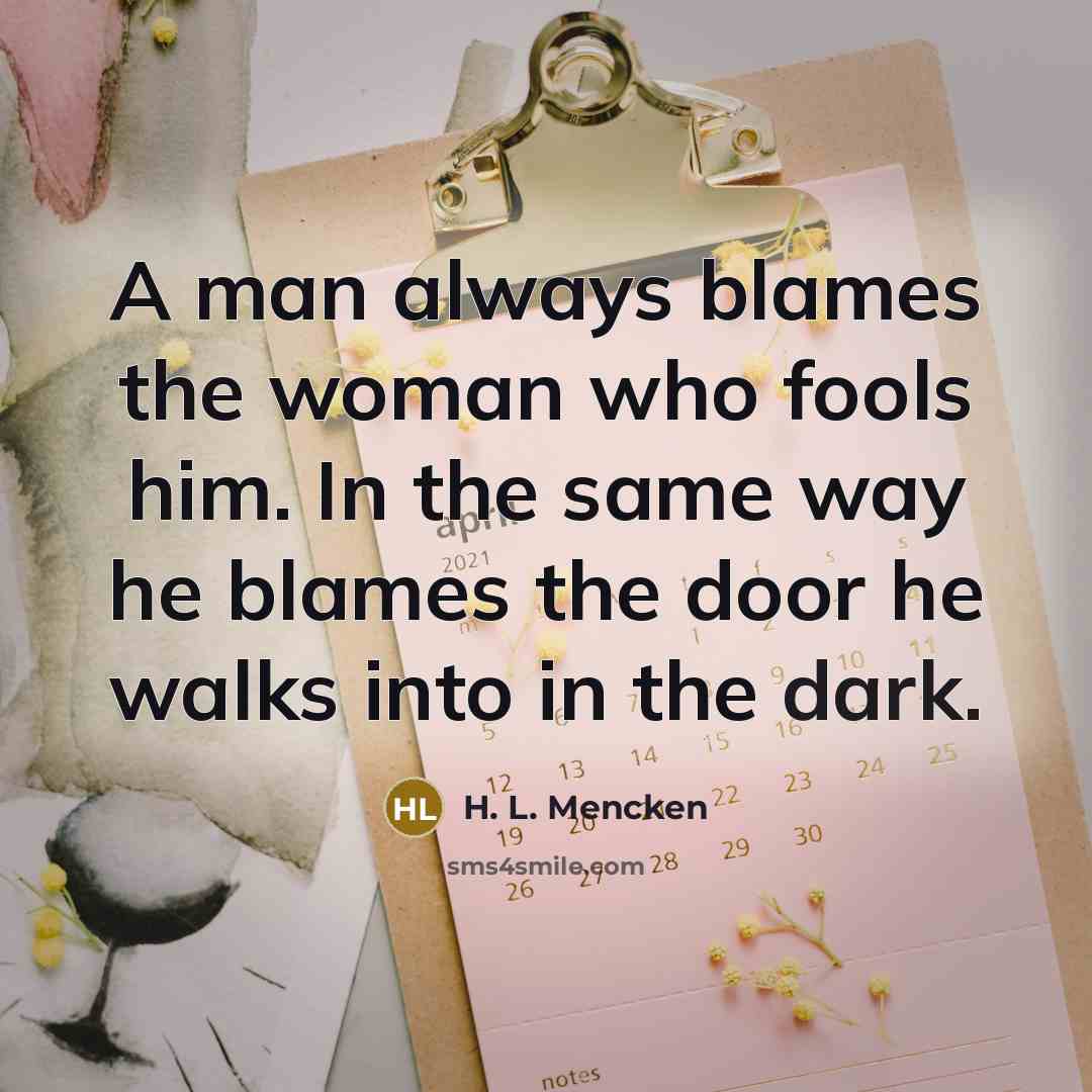 “A man always blames the woman who fools him. In…” quote by H. L. Mencken