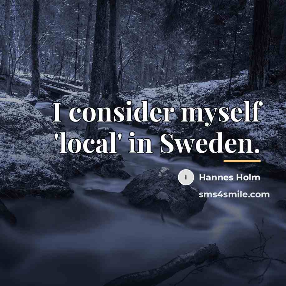 “I consider myself 'local' in Sweden.…” quote by Hannes Holm