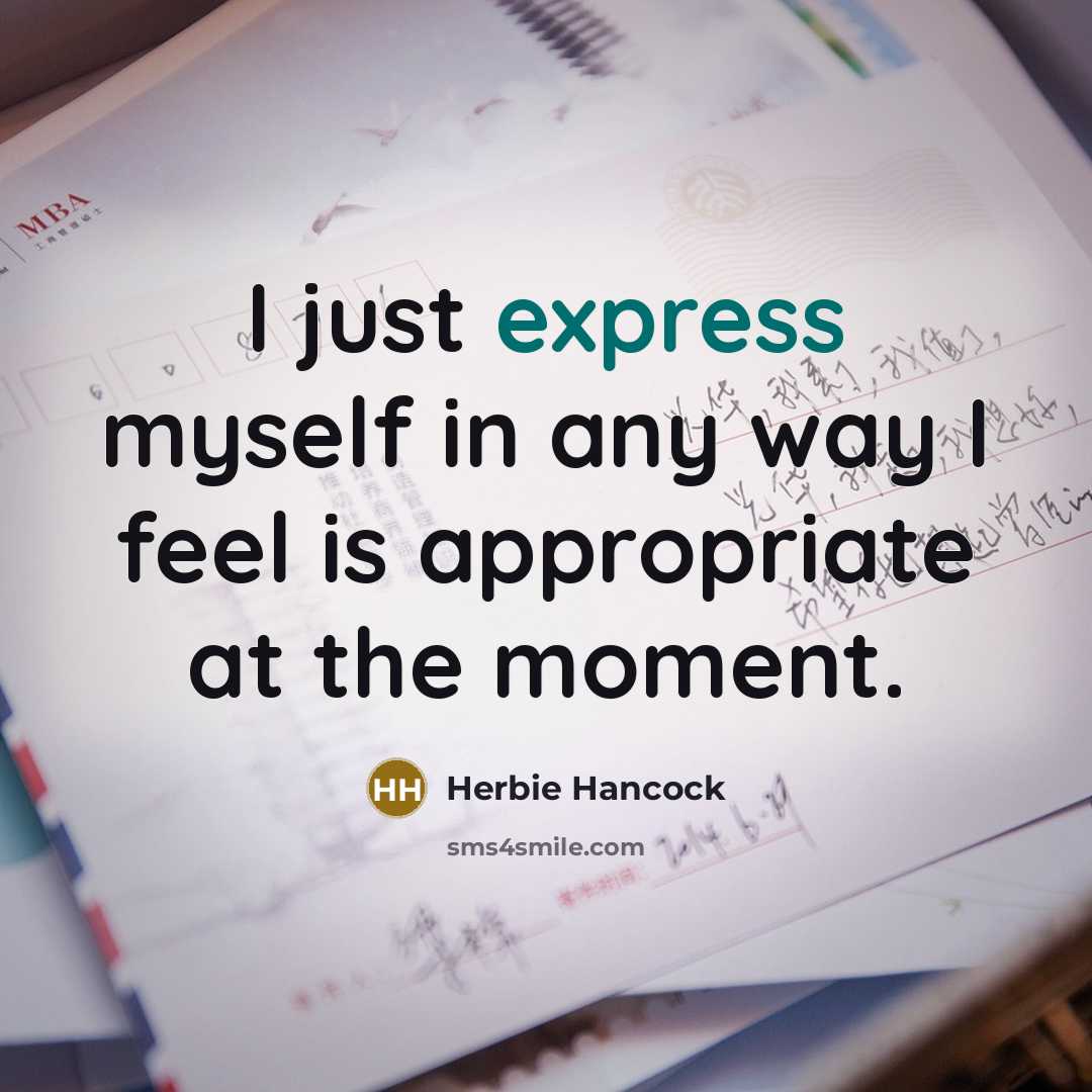 “I just express myself in any way I feel is…” quote by Herbie Hancock