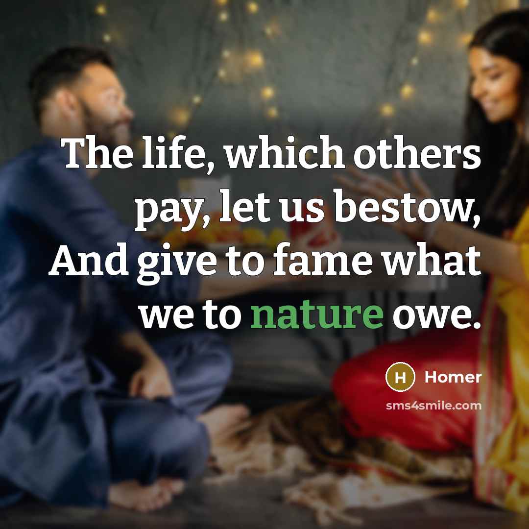 “The life, which others pay, let us bestow, And give…” quote by Homer