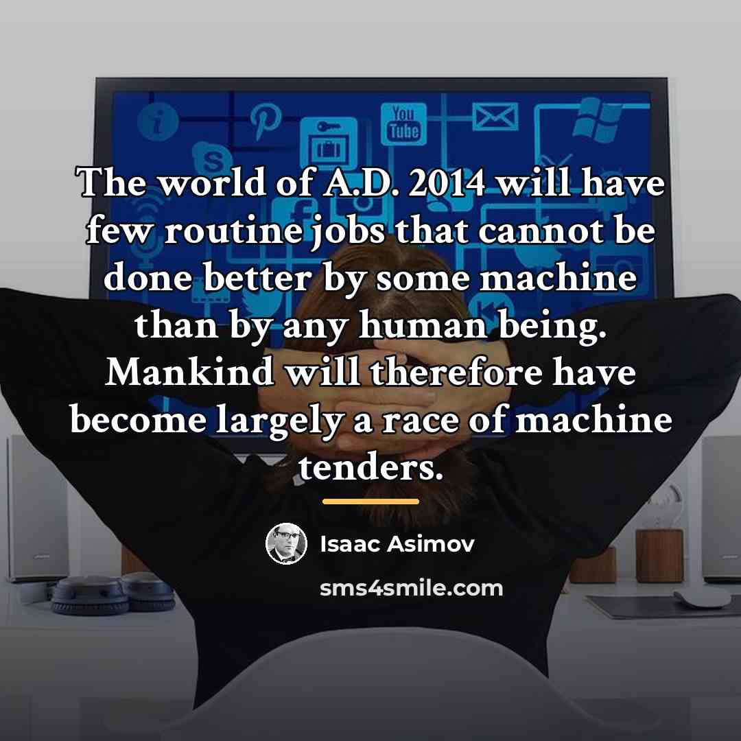 “The world of A.D. 2014 will have few routine jobs…” quote by Isaac Asimov