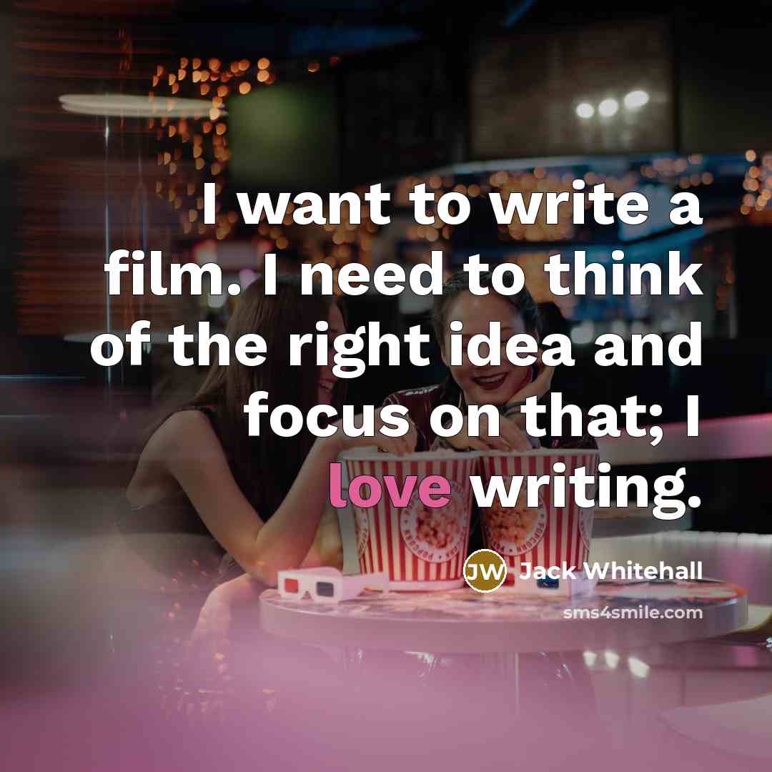 “I want to write a film. I need to think…” quote by Jack Whitehall