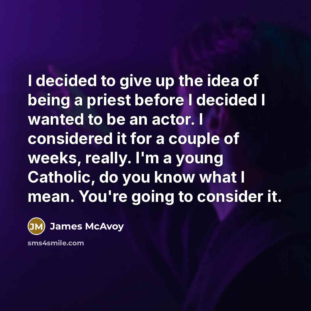 “I decided to give up the idea of being a…” quote by James McAvoy