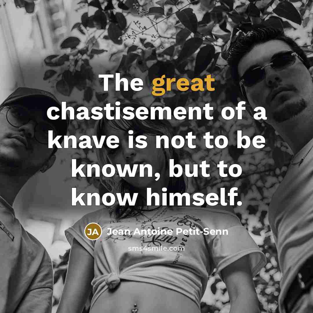 “The great chastisement of a knave is not to be…” quote by Jean Antoine Petit-Senn
