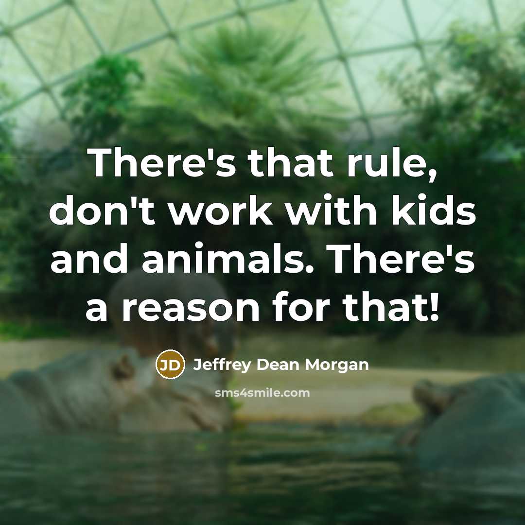 “There's that rule, don't work with kids and animals. There's…” quote by Jeffrey Dean Morgan