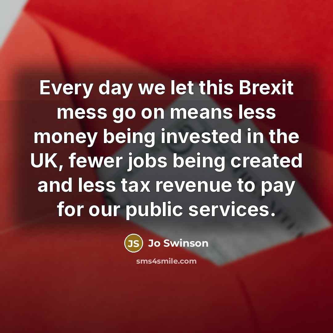 “Every day we let this Brexit mess go on means…” quote by Jo Swinson