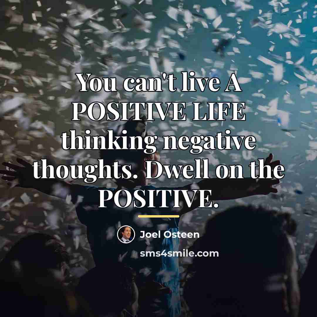 “You can't live A POSITIVE LIFE thinking negative thoughts. Dwell…” quote by Joel Osteen