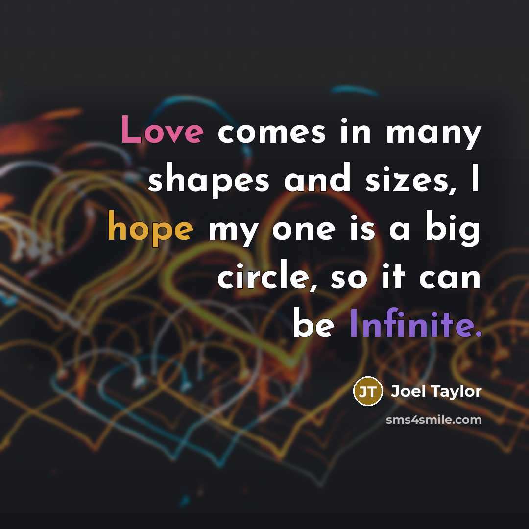 “Love comes in many shapes and sizes, I hope my…” quote by Joel Taylor