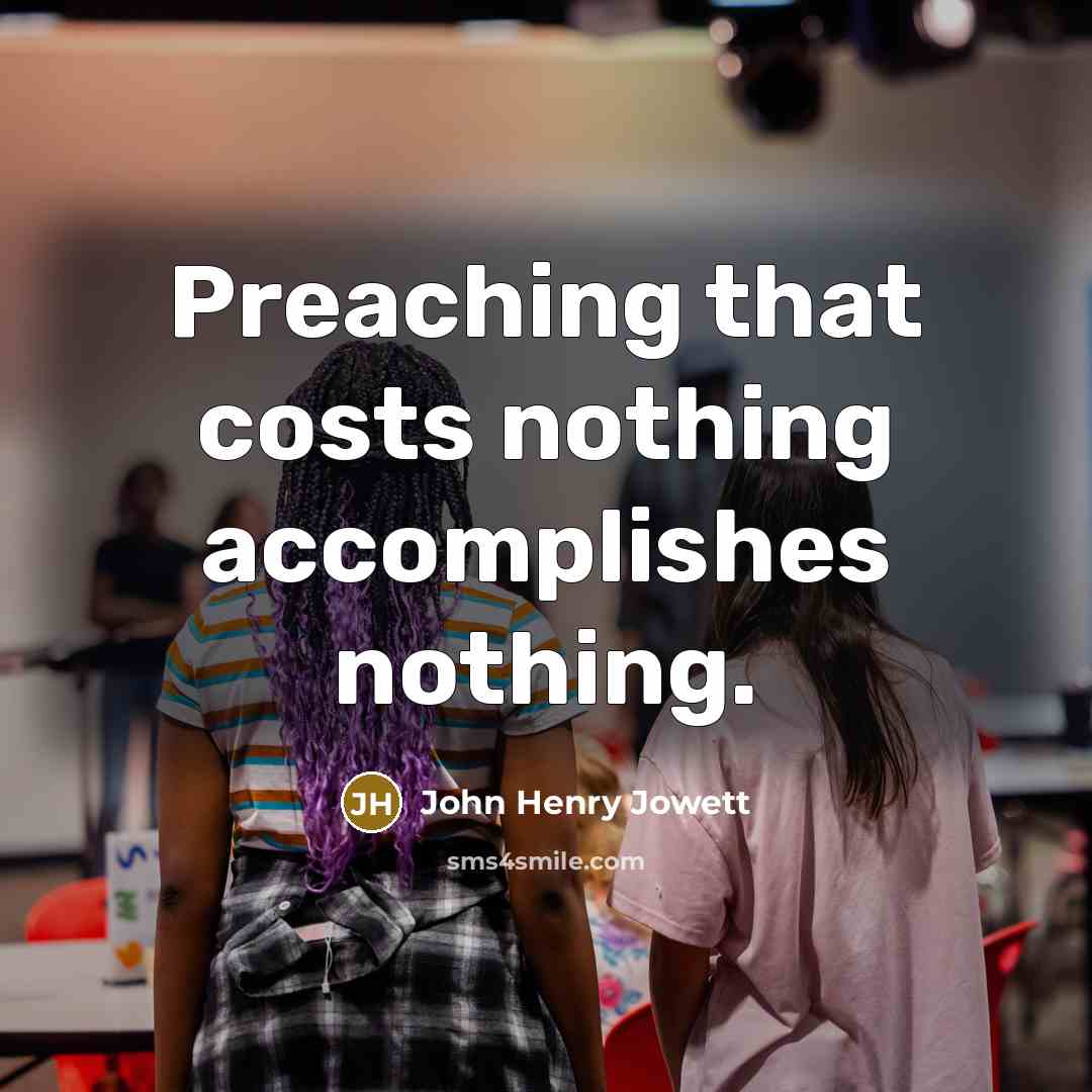 “Preaching that costs nothing accomplishes nothing.…” quote by John Henry Jowett