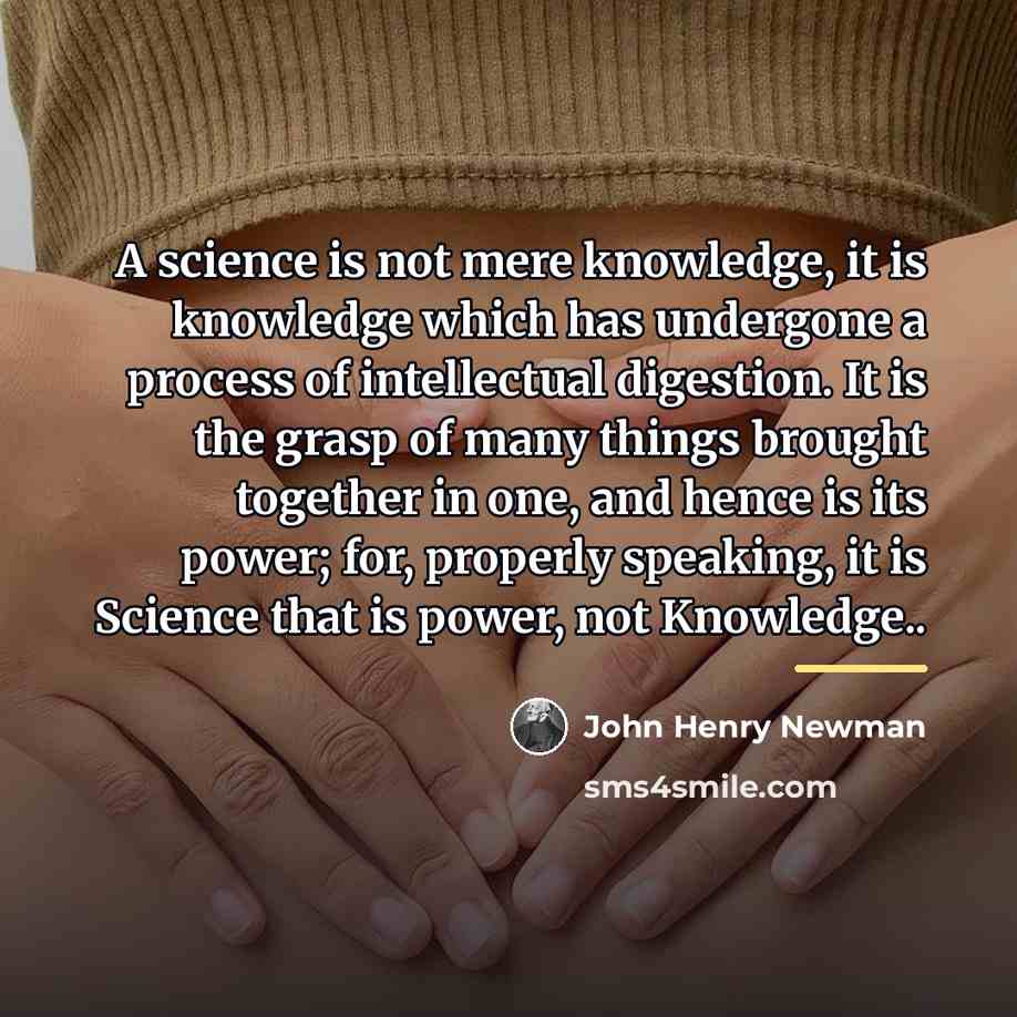 “A science is not mere knowledge, it is knowledge which…” quote by John Henry Newman