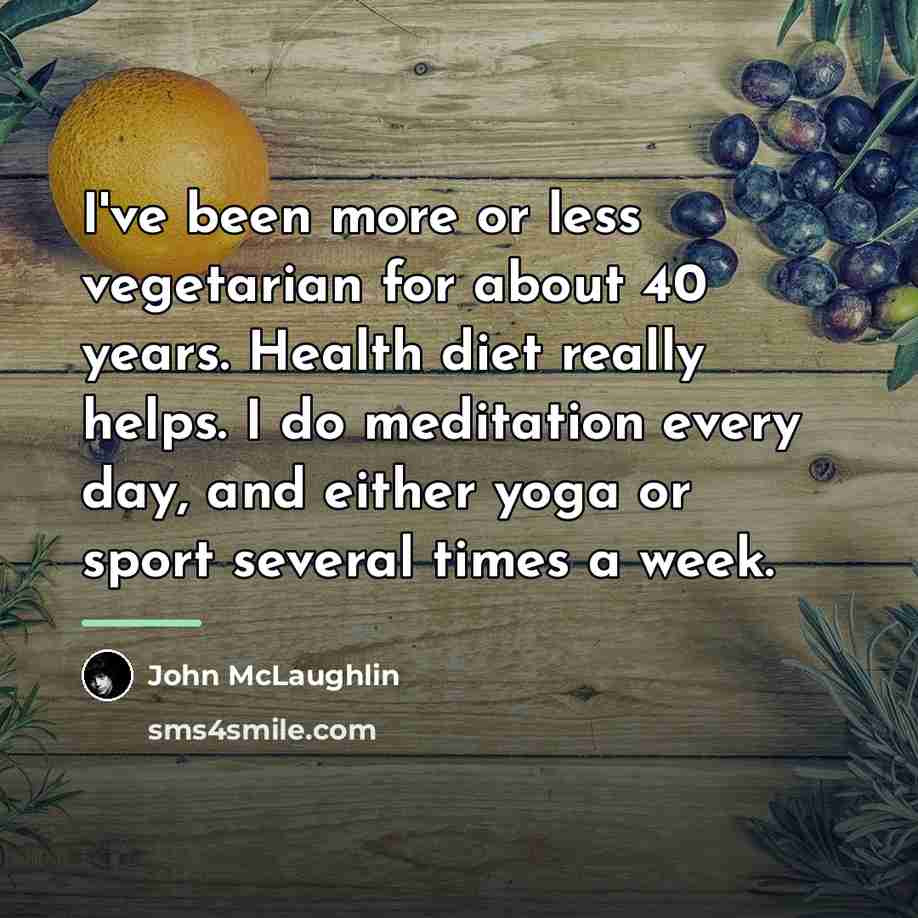 “I've been more or less vegetarian for about 40 years.…” quote by John McLaughlin