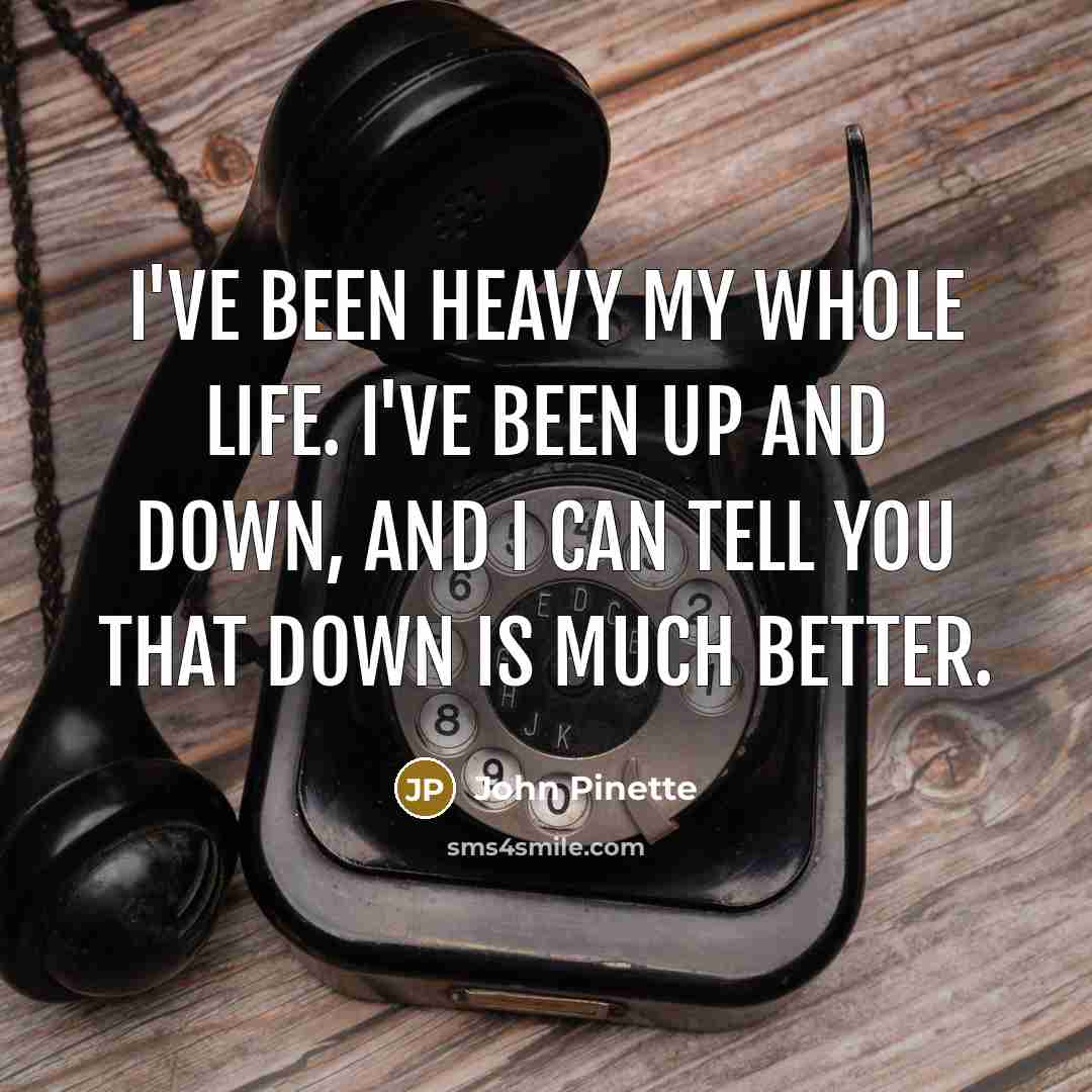“I've been heavy my whole life. I've been up and…” quote by John Pinette