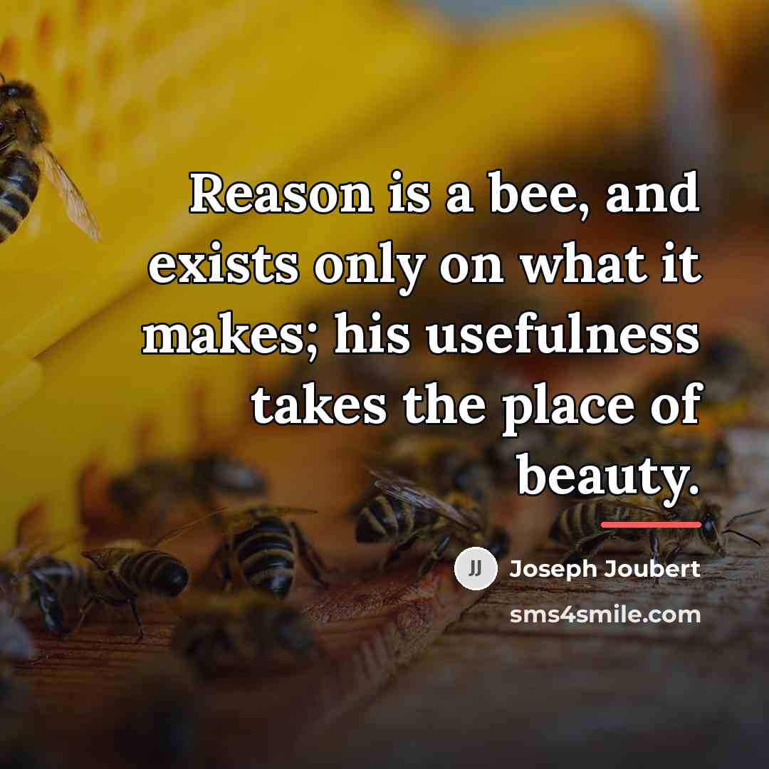 “Reason is a bee, and exists only on what it…” quote by Joseph Joubert