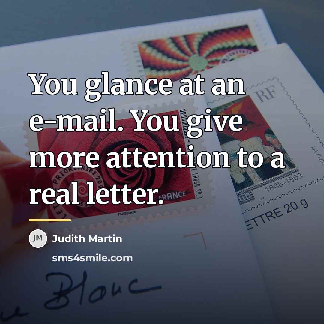 “You glance at an e-mail. You give more attention to…” quote by Judith Martin
