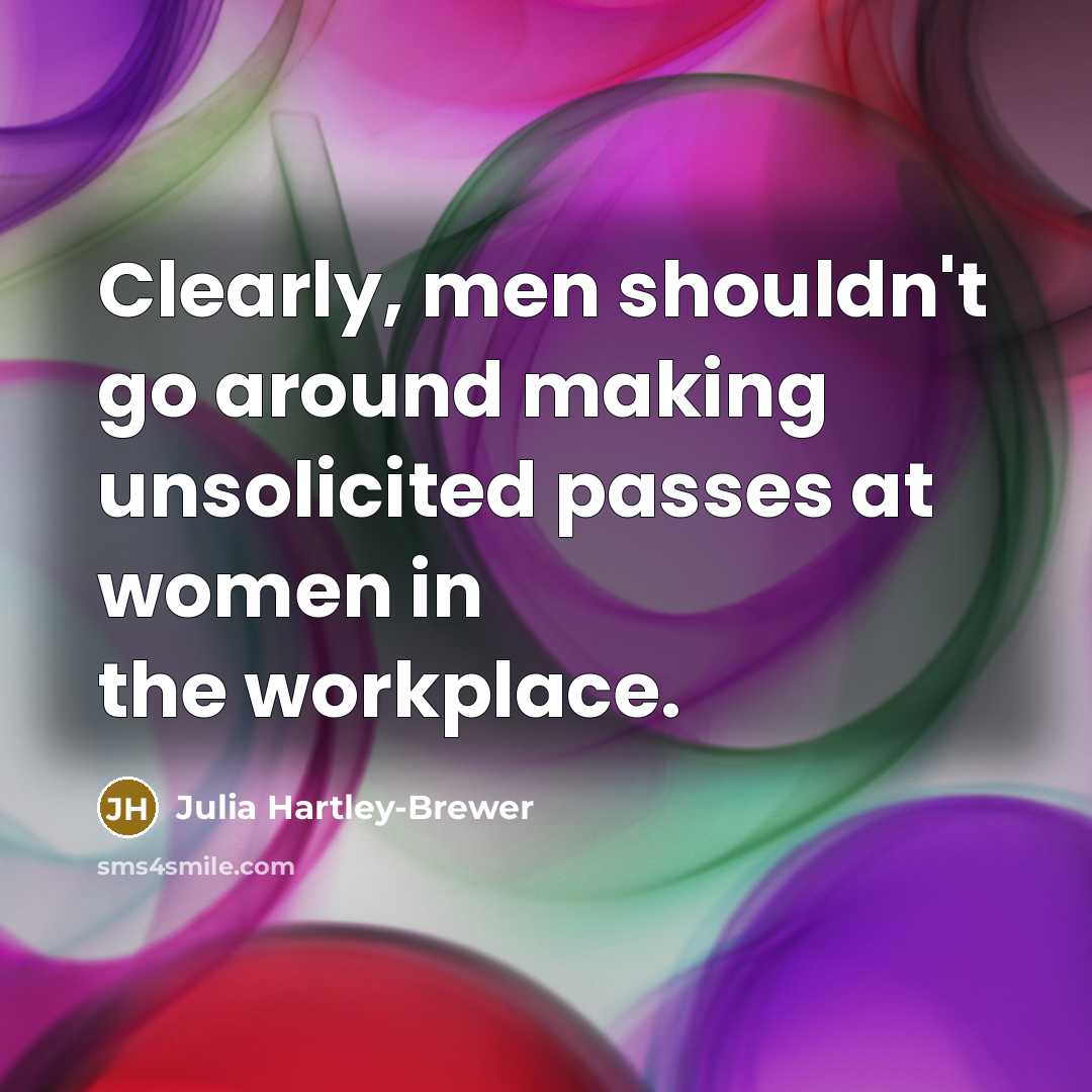 “Clearly, men shouldn't go around making unsolicited passes at women…” quote by Julia Hartley-Brewer