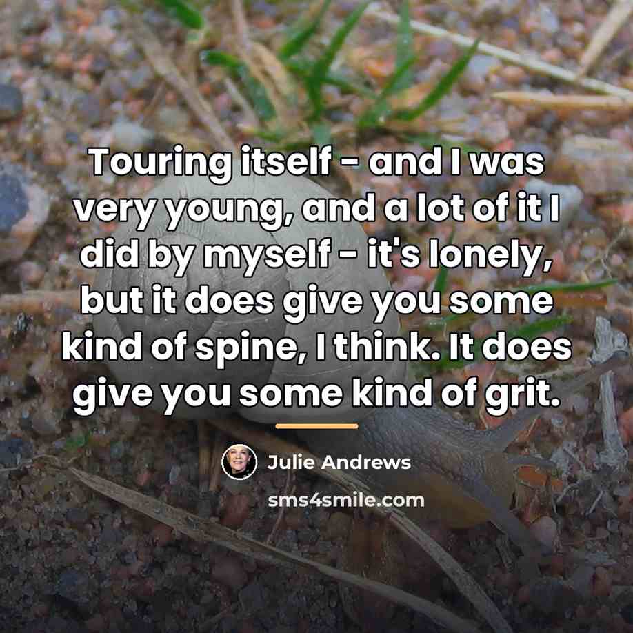 “Touring itself - and I was very young, and a…” quote by Julie Andrews
