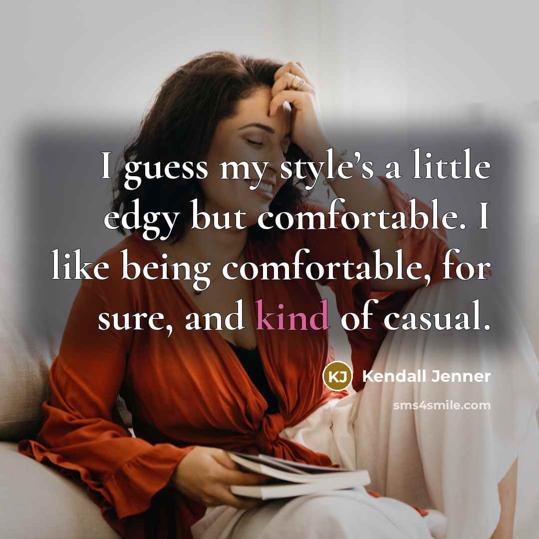 “I guess my style’s a little edgy but comfortable. I…” quote by Kendall Jenner