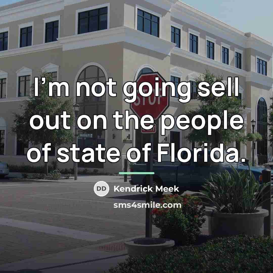 “I'm not going sell out on the people of state…” quote by Kendrick Meek