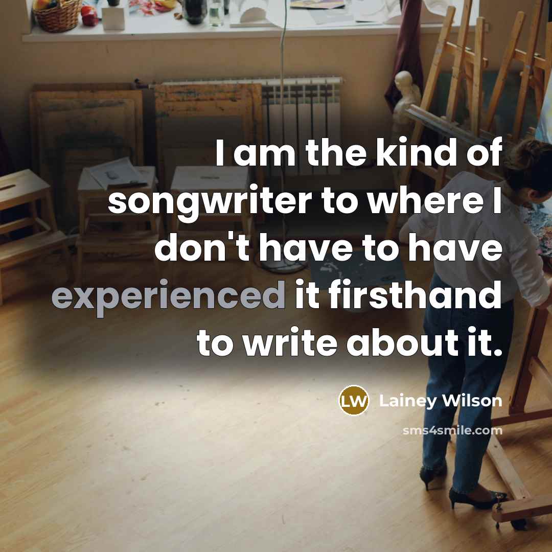 “I am the kind of songwriter to where I don't…” quote by Lainey Wilson