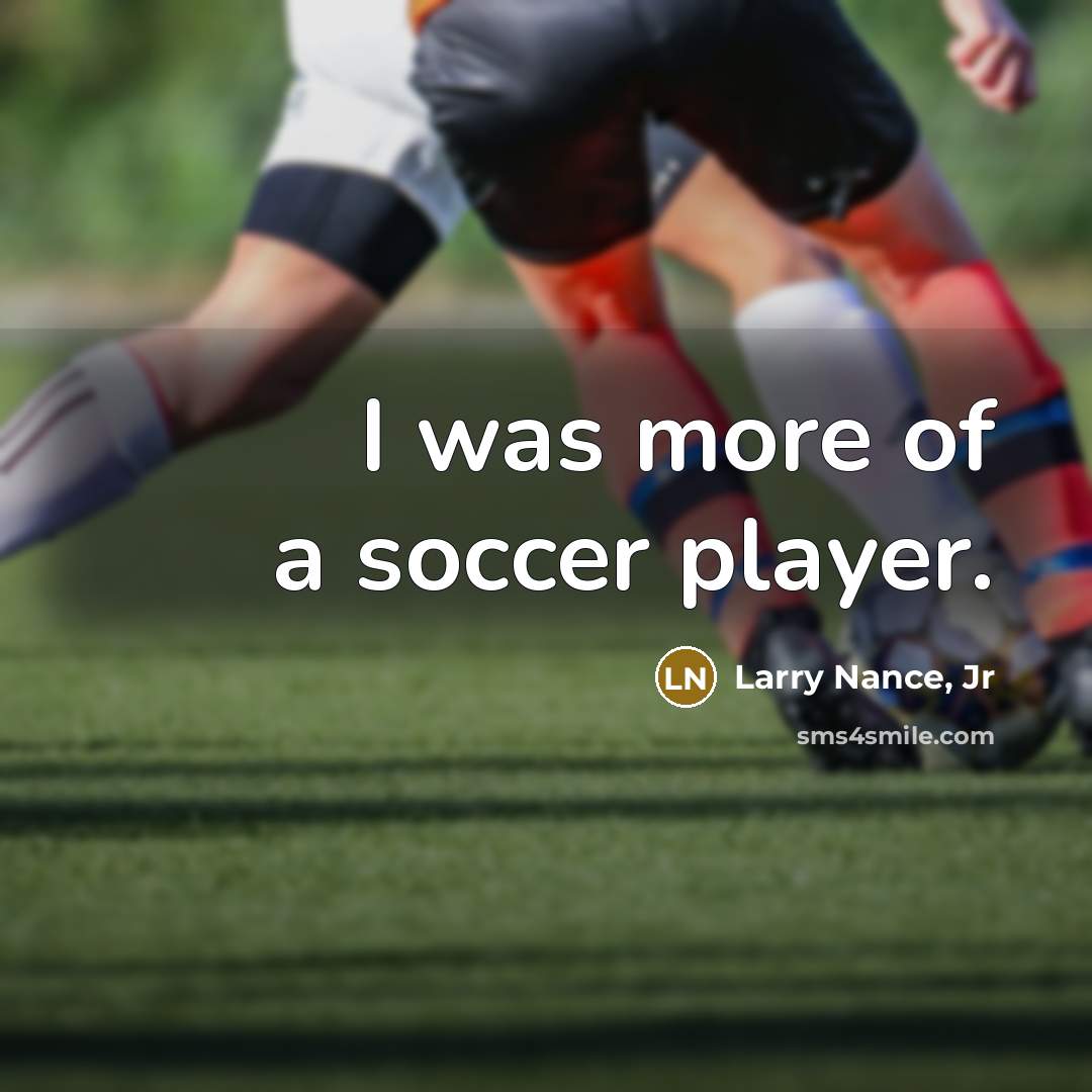 “I was more of a soccer player.” quote by Larry Nance, Jr