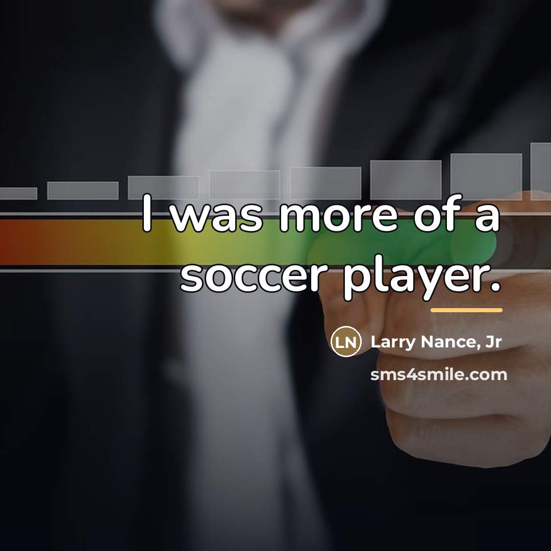 “I was more of a soccer player.…” quote by Larry Nance, Jr