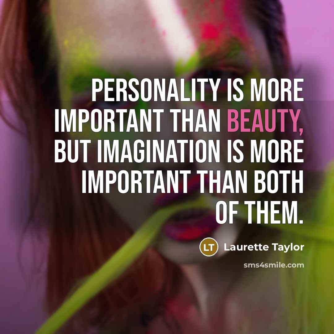 “Personality is more important than beauty, but imagination is more…” quote by Laurette Taylor