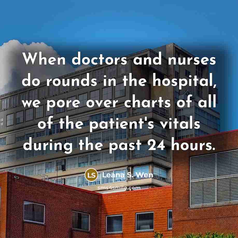 “When doctors and nurses do rounds in the hospital, we…” quote by Leana S. Wen