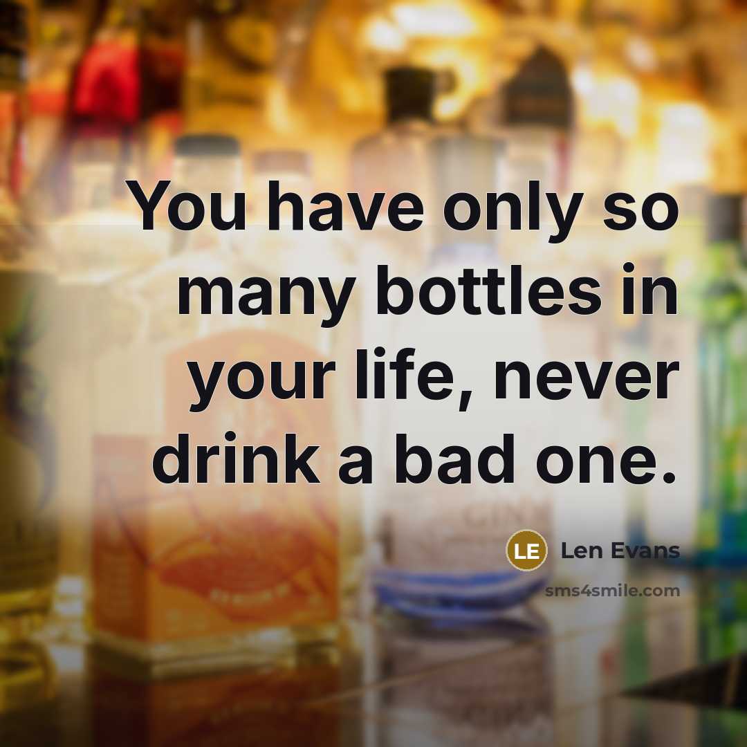 “You have only so many bottles in your life, never…” quote by Len Evans