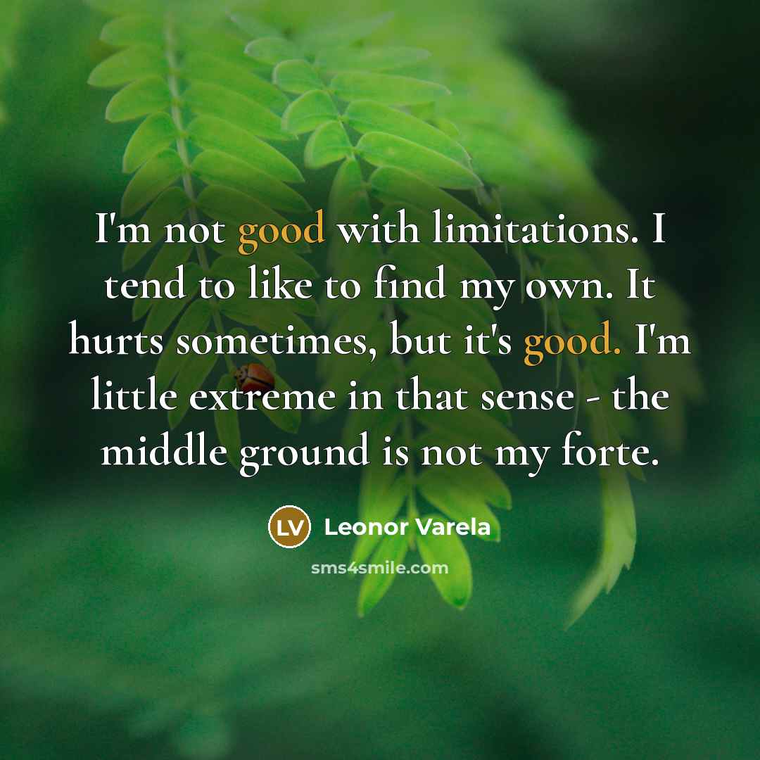 “I'm not good with limitations. I tend to like to…” quote by Leonor Varela