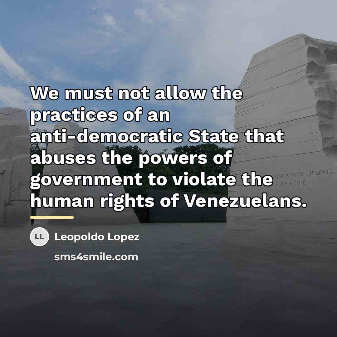 “We must not allow the practices of an anti-democratic State…” quote by Leopoldo Lopez