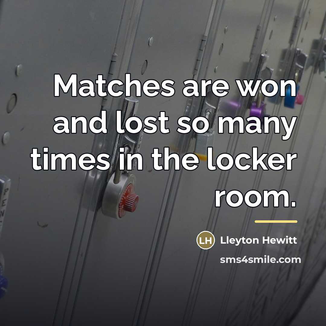 “Matches are won and lost so many times in the…” quote by Lleyton Hewitt