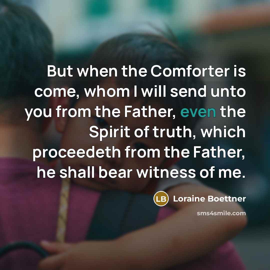 “But when the Comforter is come, whom I will send…” quote by Loraine Boettner