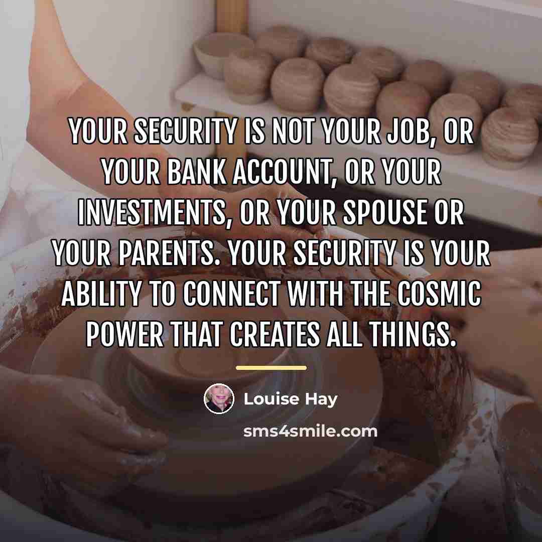 “Your security is not your job, or your bank account,…” quote by Louise Hay