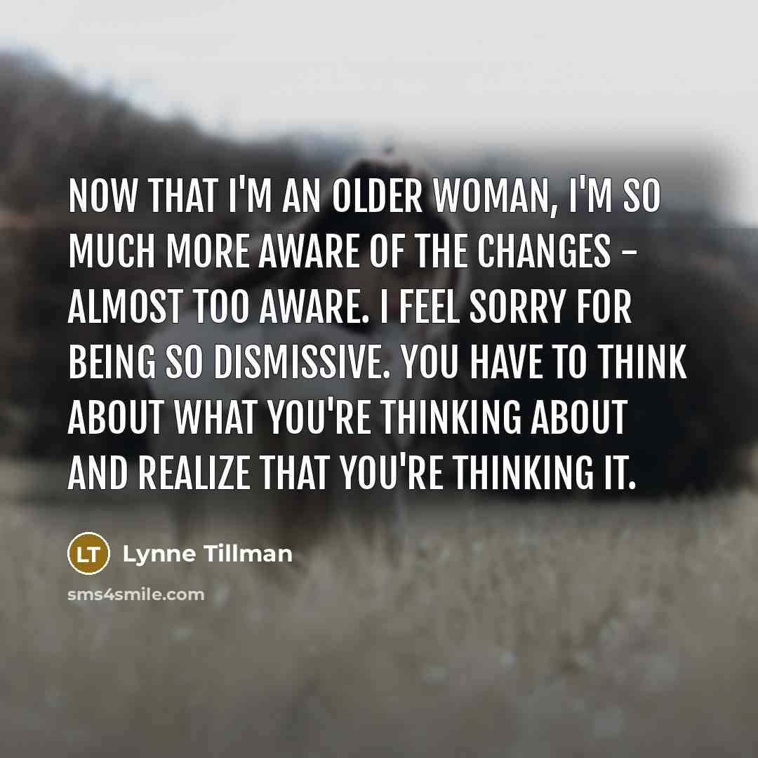 “Now that I'm an older woman, I'm so much more…” quote by Lynne Tillman